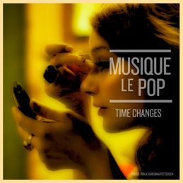 Musique Le Pop - Time Changes